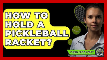How To Hold A Pickleball Racket? - The Racket Xpert