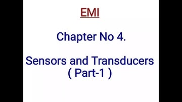 Electronics Measurements and Instrumentation Chapter No. 4 (Part-1) Sensors and Transducers