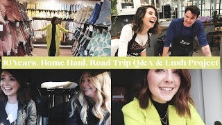 10 YEARS, HOME HAUL, ROAD TRIP Q&A & LUSH PROJECT | WEEKLY VLOG | AD