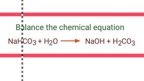 NaHCO3+H2O=NaOH+H2CO3 balance the chemical equation @mydocumentary838.   nahco3+h2o=naoh+h2co3