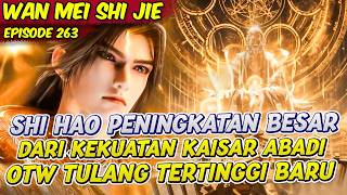 SHI HAO PENINGKATAN BESAR HAMPIR MEMBENTUK TULANG TERTINGGI BARU | PERFECT WORLD | EPS 263