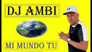 DJ AMBI   MI MUNDO TU