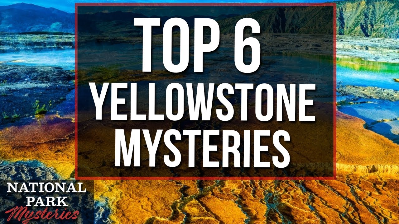 TOP 6 Of The Strangest Yellowstone Mysteries