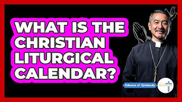 What Is The Christian Liturgical Calendar? - Followers Of Christianity