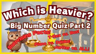 Which is HEAVIER： Big Number Quiz Part 2