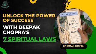 Unlock the Power of Success with Deepak Chopra's 7 Spiritual Laws