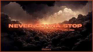 NEFFEX - Never Gonna Stop [Lyrics] @watchthismusici3