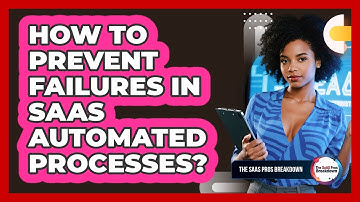 How To Prevent Failures In SaaS Automated Processes?