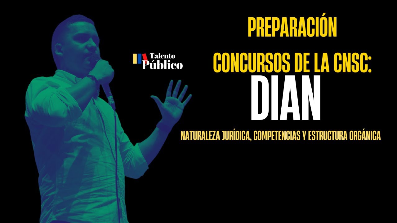 DIAN: Naturaleza jurídica,  competencias y estructura orgánica. Preparación concursos de la CNSC