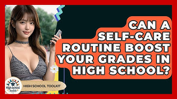 Can A Self-care Routine Boost Your Grades In High School? - High School Toolkit