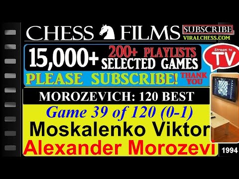 Chess: Morozevich: 120 Best Games (#39 of 120): Moskalenko Viktor vs. Alexander Morozevich
