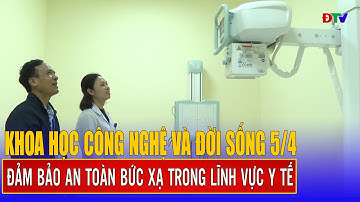 Đảm bảo an toàn bức xạ trong lĩnh vực y tế |  Khoa học công nghệ và đời sống 5-4-2025 | Điện Biên TV