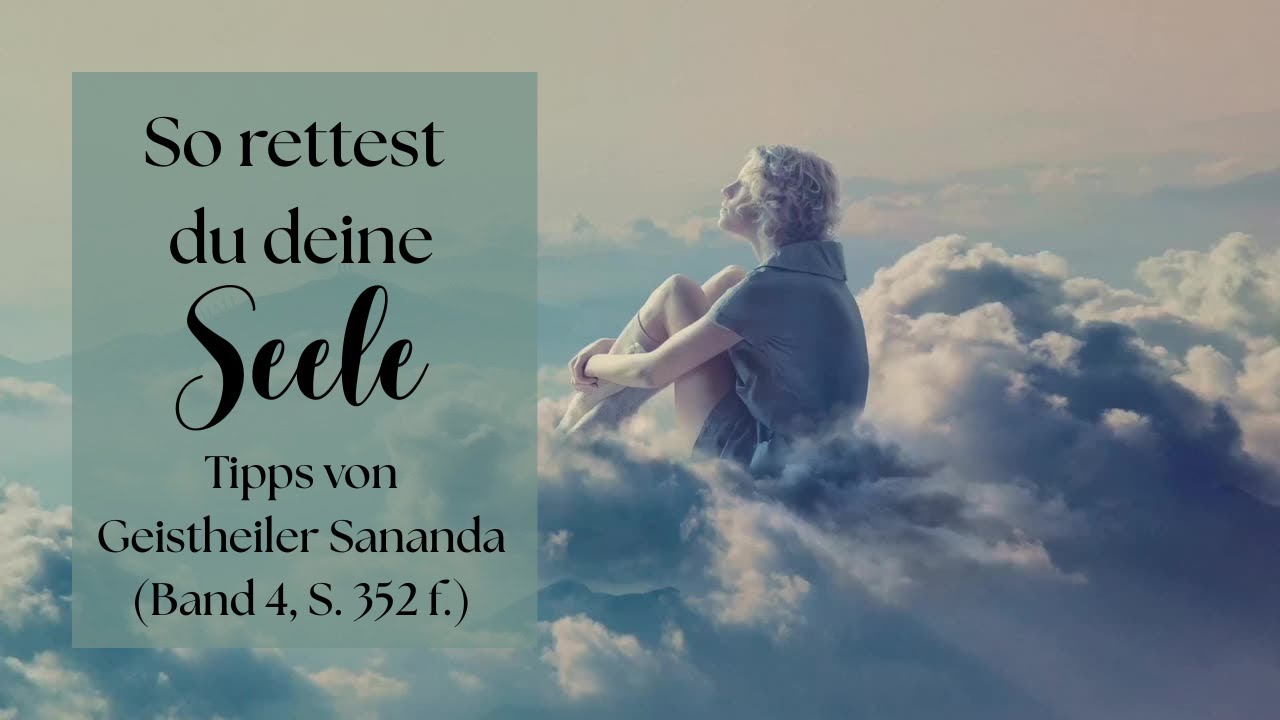 So rettest du deine Seele- Tipps von Geistheiler Sananda