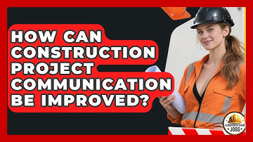How Can Construction Project Communication Be Improved? - Construction Jobs