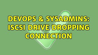 DevOps & SysAdmins: iSCSI drive dropping connection Content