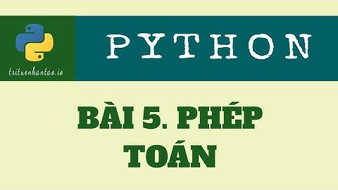Bài 5. Phép Toán | Trí Tuệ Nhân Tạo ▶ Lập trình Python