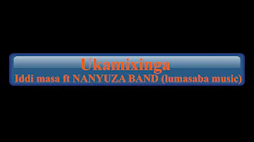 UKAMIXINGA BY IDDI MASABA ft nanyuza band(Legendary lumasaba music)
