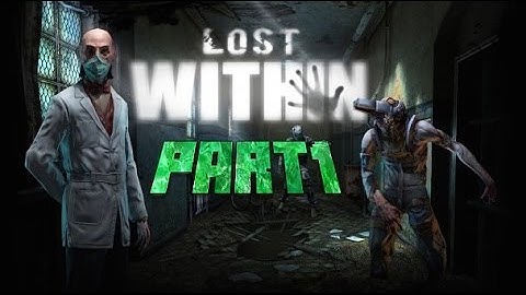 (LOST WITHIN GAMEPLAY) PART 1
