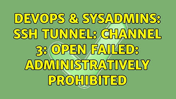 DevOps & SysAdmins: SSH Tunnel: channel 3: open failed: administratively prohibited (4 Solutions!!)