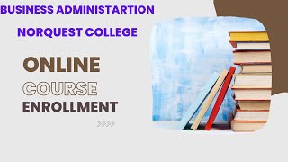 NorQuest College Online Course Enrolment for Business Administration/ My mail; My Quest; Moodle