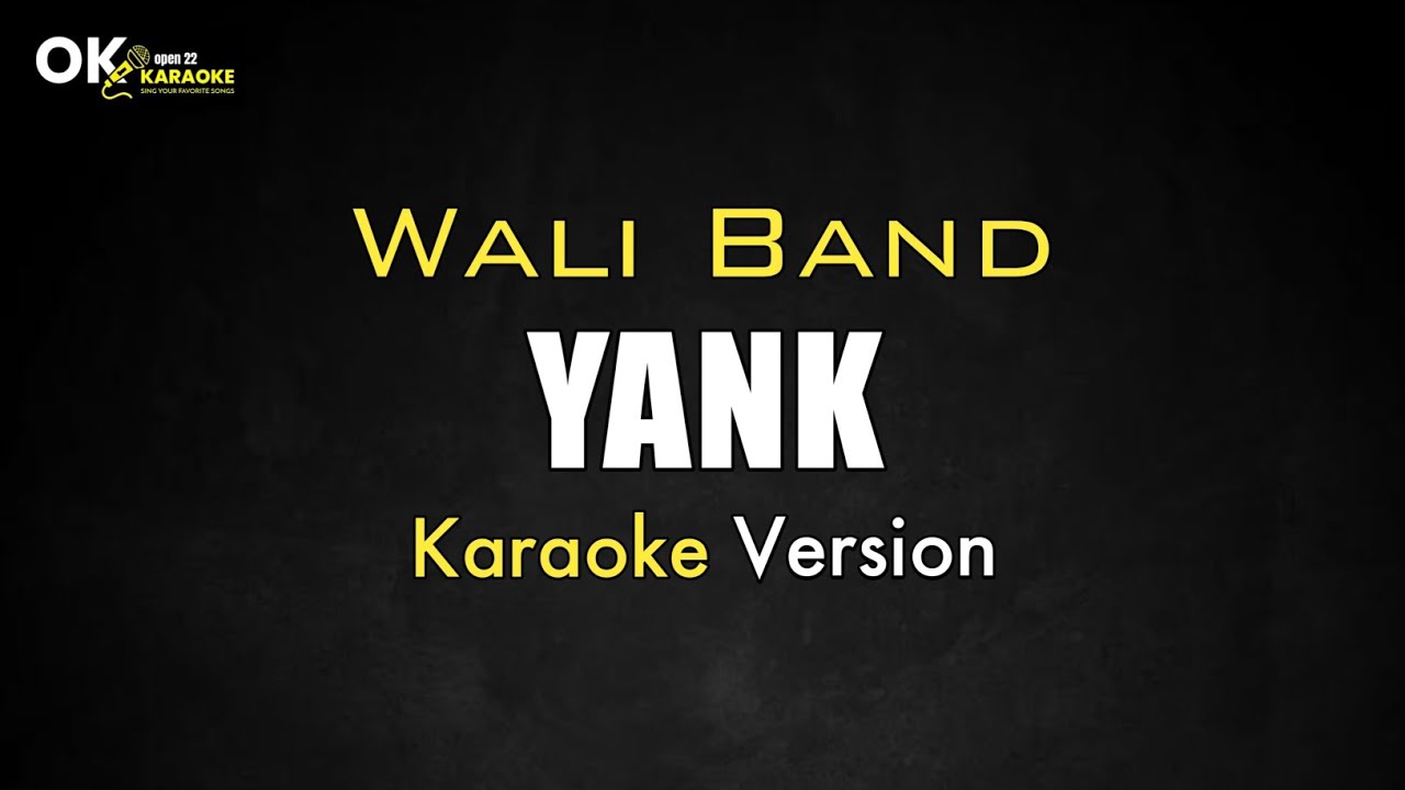 Yank - WALI BAND [ Karaoke Version ] || Open 22 Karaoke
