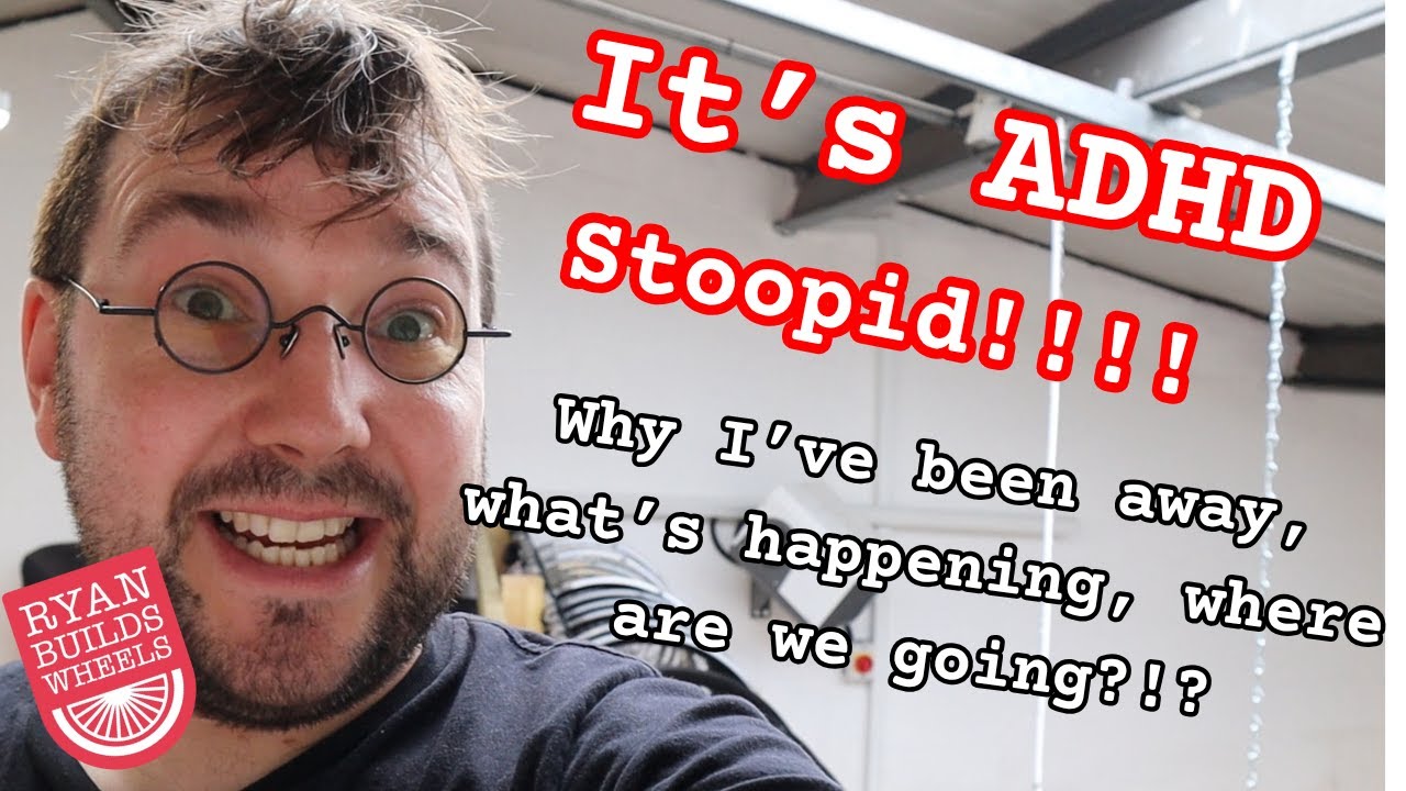 It's ADHD STUPID!!!!  + New Wales Workshop mini tour & channel future.