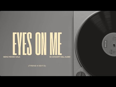 EYES ON ME🎵| SIDHU MOOSE WALA | 3D CONCERT HALL AUDIO🔊|🔥TREND X EDITZ🔥 #sidhumoosewala #eyesonme 