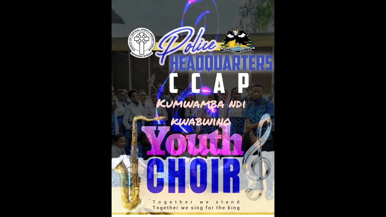 KUMWAMBA NDI KWABWINO ~~@ POLICE HEADQUARTERS CCAP YOUTH CHOIR 