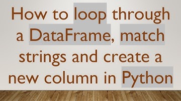 How to loop through a DataFrame, match strings and create a new column in Python