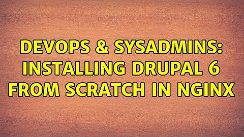 DevOps & SysAdmins: Installing drupal 6 from scratch in nginx