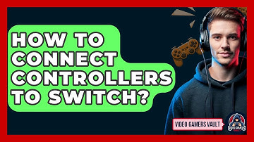 How To Connect Controllers To Switch? - Video Gamers Vault