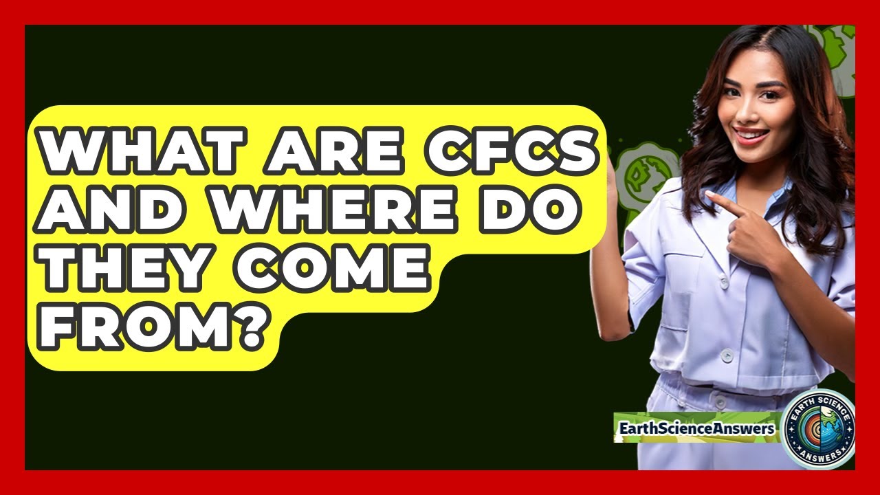 What Are CFCs And Where Do They Come From? - Earth Science Answers