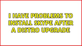 Ubuntu: I have problems to install Skype after a distro upgrade