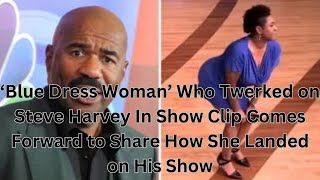 ‘Blue Dress Woman’ Who Twerked on Steve Harvey In Show Clip Comes Forward to Share How She