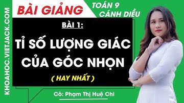 Toán lớp 9 Bài 1: Tỉ số lượng giác của góc nhọn | Cánh diều (HAY NHẤT)