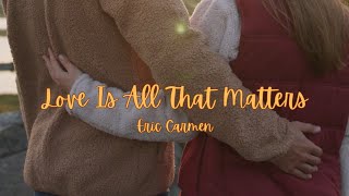 Eric Carmen  Love Is All That Matters  