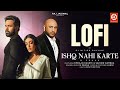 Ishq Nahi Karte (Lofi) Emraan Hashmi | B Praak | Jaani | Dj Nitish Gulyani | Sahher B | Raj Jaiswal