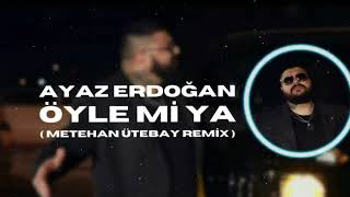Ayaz Erdoğan - Öyle Mi Ya Metehan Ütebay Remix 
