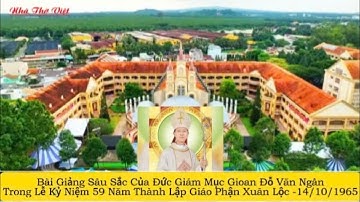 BÀI GIẢNG SÂU SẮC CỦA ĐỨC CHA GIOAN ĐỖ VĂN NGÂN TRONG LỄ KỶ NIỆM 59 NĂM THÀNH LẬP GP. XUÂN LỘC#178