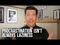 Procrastination isnt always laziness