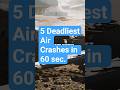 5 Deadliest Air Crashes in 60 Seconds