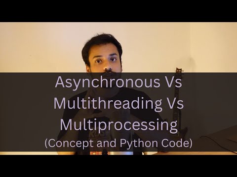 Asynchronous Vs Multithreading Vs Multiprocessing (Concept and Code)