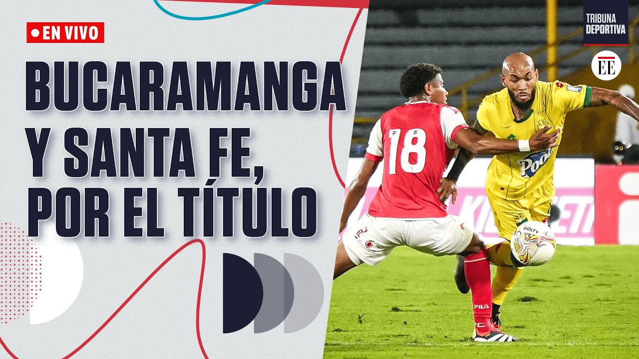 En Vivo | Análisis de la final Bucaramanga vs. Santa Fe, con Andrés ...
