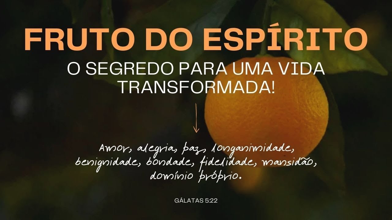 Fruto do Espírito: O Segredo para uma Vida Transformada - Gl. 5. 22 ...