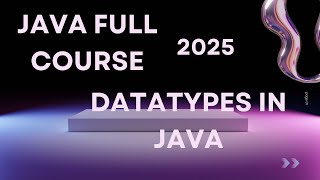 Datatypes In Java | Java Full Course 2025 |