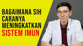 Bagaimana Sih Caranya Meningkatkan Sistem Imun