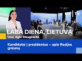 Kandidatai Į prezidentus – apie Rusijos grėsmę | Laba diena, Lietuva | 2024-04-26