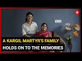 Kargil Vijay Diwas: A Martyr&#39;s Family Holds On To The Memories | Kargil Heroes