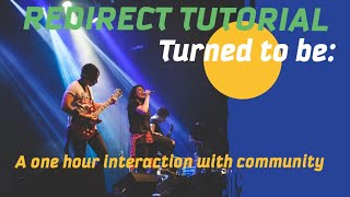 Redirect tutorial turns to be a one hour interaction with my community
