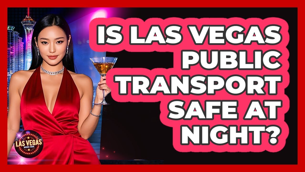 Is Las Vegas Public Transport Safe At Night? - Las Vegas Insider Guide